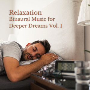 Album Relaxation: Binaural Music for Deeper Dreams Vol. 1 oleh Relaxing Music Therapy