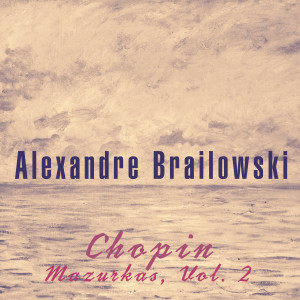 อัลบัม Chopin: Mazurkas, Vol. 2 ศิลปิน Alexander Brailowsky