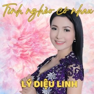Tình Nghèo Có Nhau dari Ly Dieu Linh