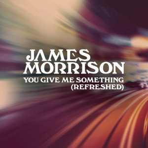 James Morrison的專輯You Give Me Something (Refreshed)