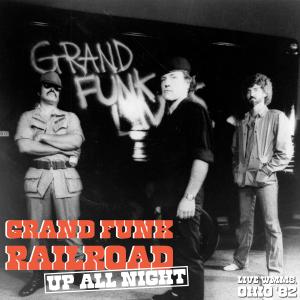 Grand Funk Railroad的專輯Up All Night (Live Ohio '82)