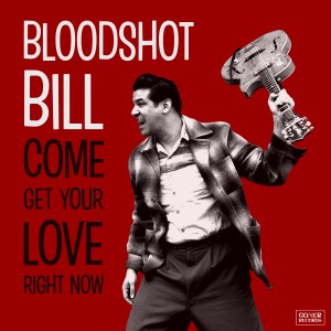 收聽Bloodshot Bill的Come Get Your Love歌詞歌曲