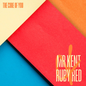 Mr Kent & Ruby Red的專輯The Core of You