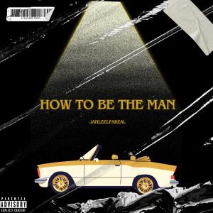 收聽JahleelFaReaL的How To Be The Man (Explicit)歌詞歌曲