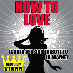 收聽Party Hit Kings的How to Love歌詞歌曲