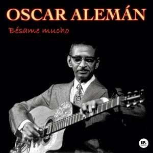 อัลบัม Bésame mucho (Remastered) ศิลปิน Oscar Aleman