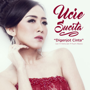 ดาวน์โหลดและฟังเพลง Digenjot Cinta พร้อมเนื้อเพลงจาก Ucie Sucita