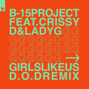 B-15 Project的專輯Girls Like Us (D.O.D Remix)