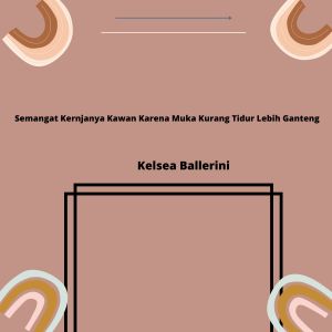 Album Semangat Kernjanya Kawan Karena Muka Kurang Tidur Lebih Ganteng from Kelsea Ballerini