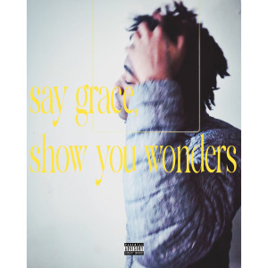Album Say Grace, Show You Wonders (Explicit) from Katozai