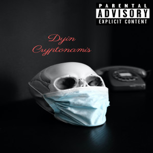 收聽Cryptonamis的Dyin (Explicit)歌詞歌曲