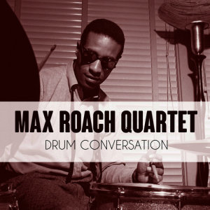 收聽Max Roach Quartet的Drum Conversation歌詞歌曲