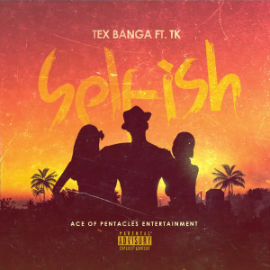 Dengarkan lagu Selfish (Explicit) nyanyian Tex Banga dengan lirik