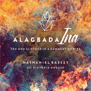 收听Nathaniel Bassey的Alagbada Ina (feat. Victoria Orenze)歌词歌曲