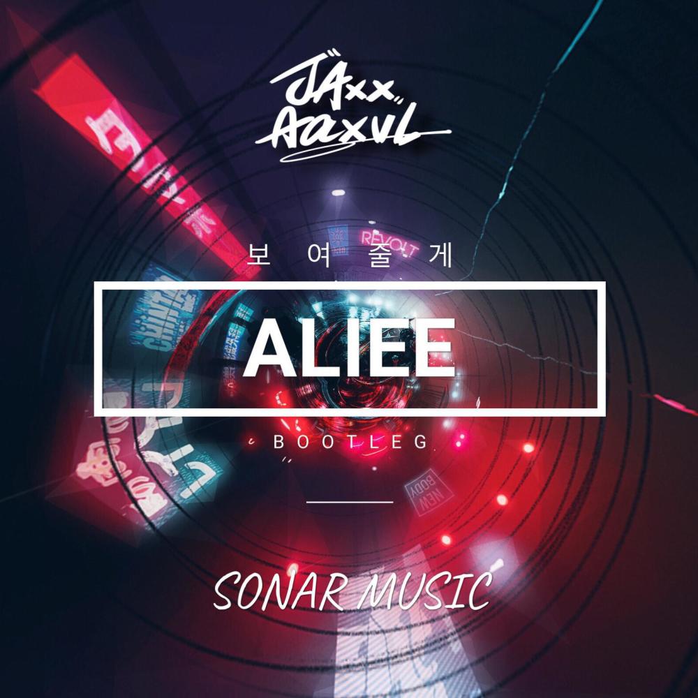 Ailee-Ailee-보여줄게 (JaxxAaxvl & Sonar Bootleg) (Jaxx Aaxvl / Sonar remix)