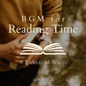 อัลบัม BGM for Reading Time - A Melody of Words ศิลปิน Jazzical Blue