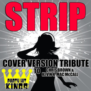 Party Hit Kings的專輯Strip (Cover Version Tribute to Chris Brown & Kevin K-Mac McCall)