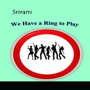 Dengarkan lagu We Have a Ring to Play nyanyian Sriram dengan lirik