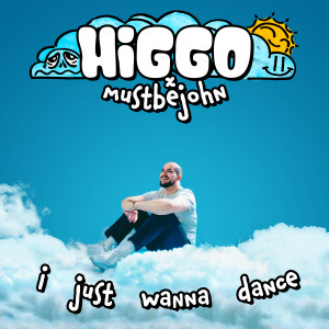 收聽Higgo的I Just Wanna Dance歌詞歌曲