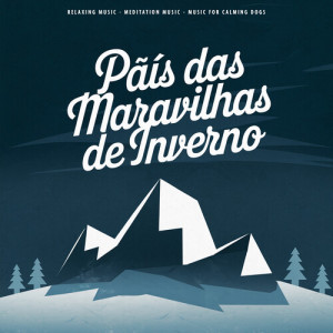 Album Pãís das Maravilhas de Inverno from Music for Calming Dogs