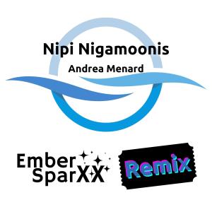 อัลบัม Nipi Nigamoonis (Ember Sparxx Remix) ศิลปิน Andrea Menard