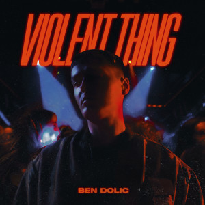 ดาวน์โหลดและฟังเพลง Violent Thing พร้อมเนื้อเพลงจาก Ben Dolic