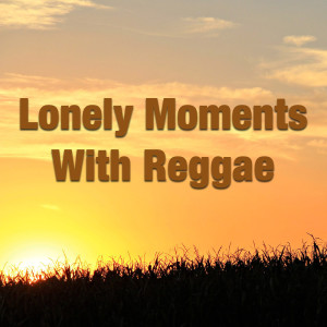 Album Lonely Moments With Reggae from Various