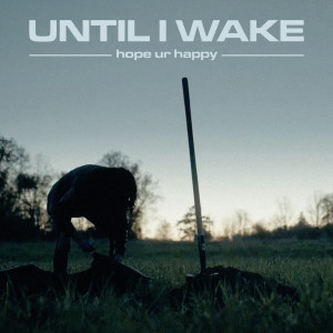 Until I Wake的專輯hope ur happy