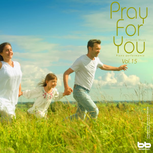 한인애的专辑Pray for You, Vol. 15 (Hymn Piano,Meditation Prayer,Dawn Prayer,Relaxation)
