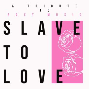 Slave To Love - A Tribute to Roxy Music dari Art House