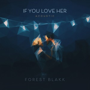ดาวน์โหลดและฟังเพลง If You Love Her (Acoustic) พร้อมเนื้อเพลงจาก Forest Blakk