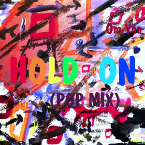 收聽OMYOA T的Hold on (Pop Mix)歌詞歌曲