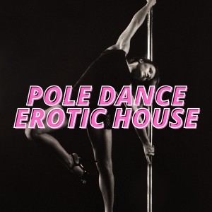 Album Pole Dance Erotic House oleh Various