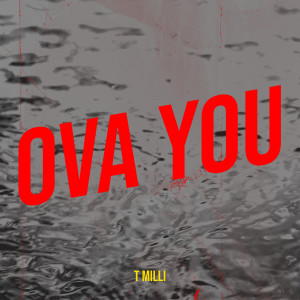 Dengarkan lagu Ova You (Explicit) nyanyian T Milli dengan lirik