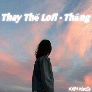 Listen to Thay Thế  (Lofi Beat) song with lyrics from Thắng Ngọt