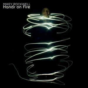 收聽Mikey Rockwell的Hands on Fire歌詞歌曲