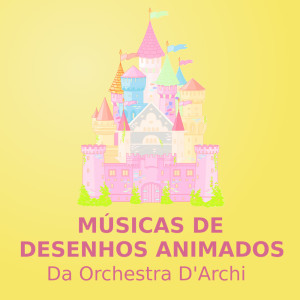 Canções De Criança的专辑Músicas De Desenhos Animados (orchestra d'archi)