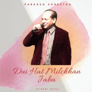 Album Dui Hat Milchhan Jaba oleh Prakash Shrestha