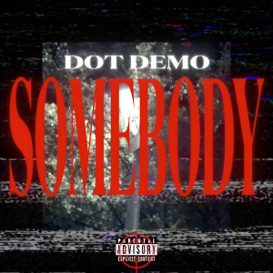 Album Somebody (Explicit) from Dot Demo
