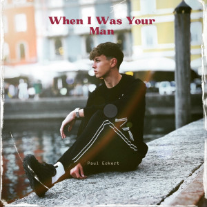 Dengarkan When I Was Your Man lagu dari Paul Eckert dengan lirik