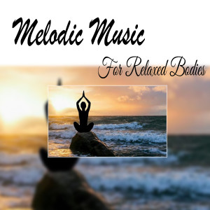 Relaxing Music的專輯Melodic Music for Relaxed Bodies