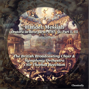Album Handel: Messiah, Oratorio in three parts - HWV 56: Part II, III oleh Thomas Beecham