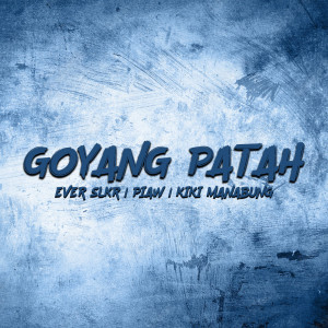 ดาวน์โหลดและฟังเพลง GOYANG PATAH พร้อมเนื้อเพลงจาก Ever Slkr