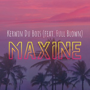 ดาวน์โหลดและฟังเพลง Maxine พร้อมเนื้อเพลงจาก Kerwin Du Bois