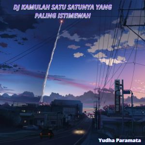 Dengarkan Dj Kamulah Satu Satunya Yang Paling Istimewah lagu dari Yudha Paramata dengan lirik