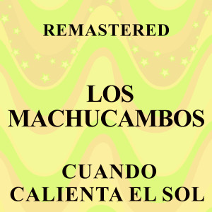 Los MacHucambos的專輯Cuando calienta el sol (Remastered)