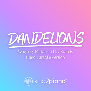 Listen to Dandelions (Originally Performed by Ruth B.) (Piano Karaoke Version) song with lyrics from Sing2Piano