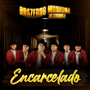 Listen to Encarcelado song with lyrics from Brazeros Musical De Durango