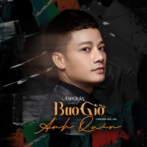 Dengarkan lagu Bao Giờ Anh Quên nyanyian Anh Quân Idol dengan lirik