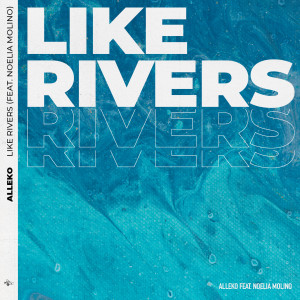 ดาวน์โหลดและฟังเพลง Like Rivers พร้อมเนื้อเพลงจาก Alleko